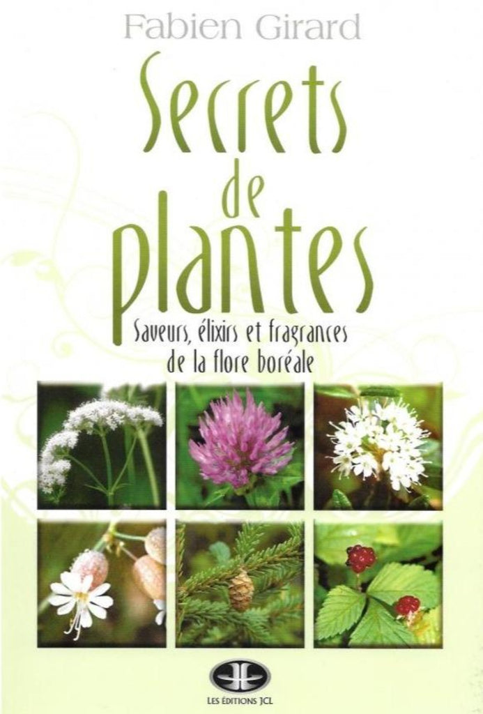 Secrets de plantes: Saveurs, élixirs et fragrances de la flore boréale